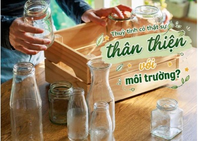 Thủy tinh có thật sự thân thiện với môi trường?