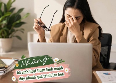 Những lối sinh hoạt thiếu lành mạnh đẩy nhanh quá trình lão hóa