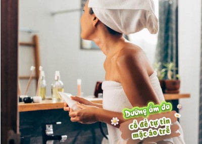 Dưỡng ẩm da cổ để tự tin mặc áo trễ