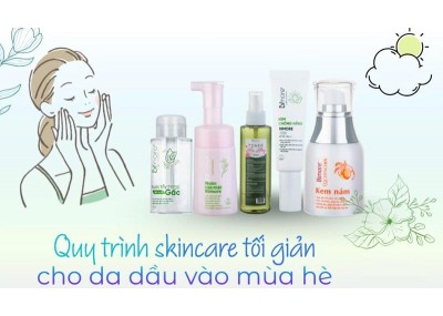 Quy trình tối giản giúp "nhẹ gánh" cho da dầu vào mùa hè